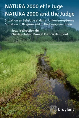 Natura 2000 et le juge / Natura 2000 and the Judge, Situation en Belgique et dans l'Union européenne / Situation in Belgium and in the European Union