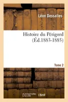 Histoire du Périgord. Tome 2 (Éd.1883-1885)