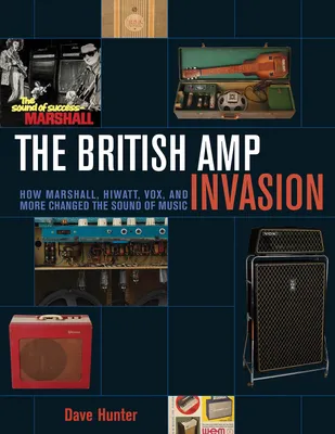 The British Amp Invasion, How Marshall, Hiwatt, Vox, and More Changed the Sound of Music