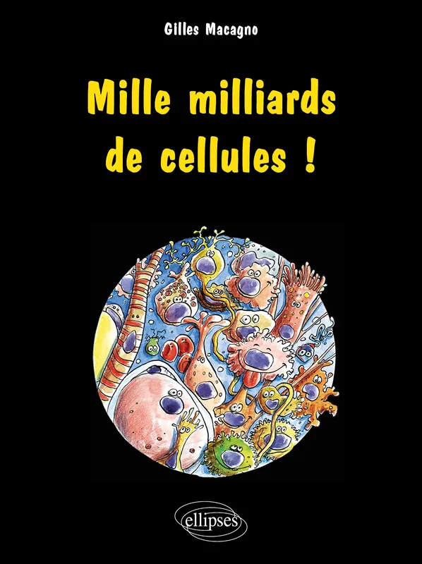 Livres Santé et Médecine Médecine Généralités MILLE MILLIARDS DE CELLULES ! Gilles Macagno