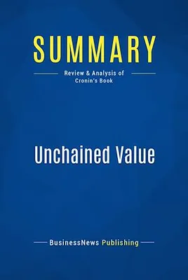 Summary: Unchained Value, Review and Analysis of Cronin's Book