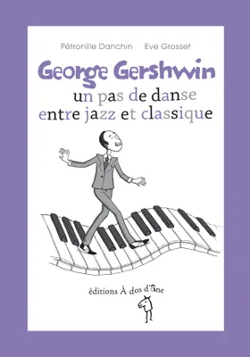 GEORGE GERSHWIN, UN PAS DE DANSE ENTRE JAZZ ET CLASSIQUE, un pas de danse entre jazz et classique