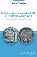 De Rethondes, 11 novembre 1918, à Rethondes, 22 juin 1940, Une histoire de france et d'allemagne