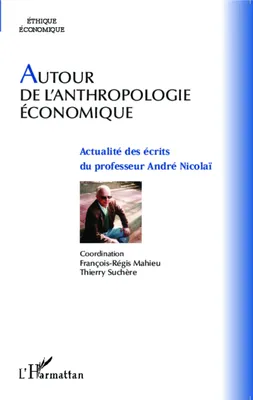 Autour de l'anthropologie économique, Actualité des écrits du professeur André Nicolaï