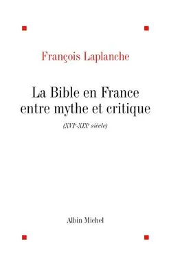 La Bible en France, Entre mythe et critique, XVIe-XIXe siècle