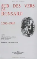 Sur des vers de Ronsard, 1585-1985, actes du colloque international, Duke University, 11-13 avril 1985