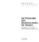 Dictionnaire des régionalismes de France - géographie et histoire d'un patrimoine linguistique, géographie et histoire d'un patrimoine linguistique
