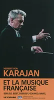 Herbert von Karajan et la musique française : Berlioz, Biz, Volume 13, Herbert von Karajan et la musique française : Berlioz, Bizet, Debussy, Gounod, Ravel
