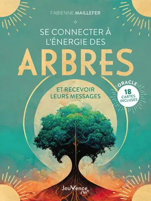 Se connecter à l'énergie des arbres, et recevoir leurs messages