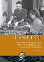 Tu sais, mon vieux Jean-Pierre, Essays on the Archaeology and History of New France and Canadian Culture