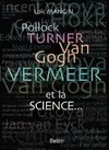 Pollock, Turner, Van Gogh, Vermeer... et la science, Les secrets scientifiques de 45 oeuvres d'art