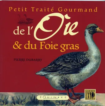 Petit traité gourmand de l'oie & du foie gras