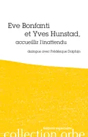 Eve Bonfanti et Yves Hunstad, Accueillir l'Inattendu