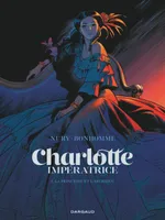 1, Charlotte impératrice  - Tome 1 - La Princesse et l'Archiduc