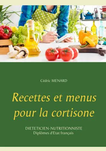 Livres Loisirs Gastronomie Cuisine Recettes et menus pour la cortisone Cédric Ménard