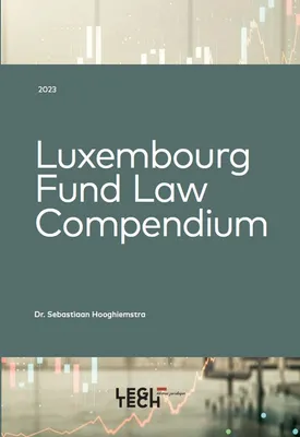Luxembourg Fund Law Compendium   Édition 2023