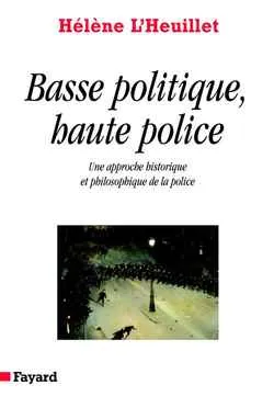 Basse politique, haute police, Une approche historique et philosophique de la police