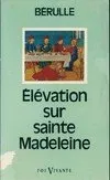 Elévation sur sainte Madeleine