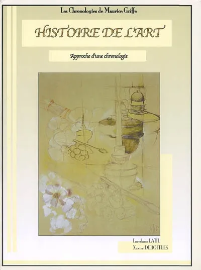 Livres Arts Photographie Les chronologies de Maurice Griffe., 55, HISTOIRE DE L'ART, approche d'une chronologie Loredana Latil, Xavier Deboffles