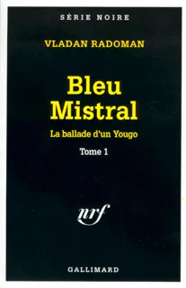 Livres Polar Policier et Romans d'espionnage La ballade d'un Yougo., 1, La ballade d'un Yougo, I : Bleu Mistral Vladan Radoman