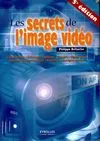 Les secrets de l'image vidéo, colorimétrie, éclairage, optique, caméra, signal vidéo, compression numérique, formats d'enregistrement