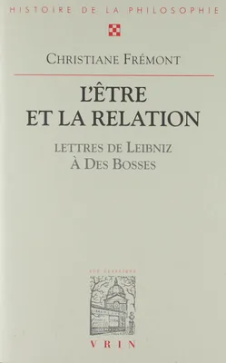 L'être et la relation, Avec trente-sept lettres de Leibniz au R.P. Des Bosses