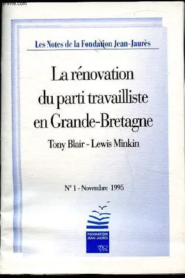 Les notes de la Fondation Jean Jaurès - n°1-Novembre 1995 - La rénovation du parti socialiste en Grande-Bretagne Tony-Blair - Lewis Minkin -