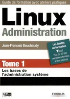 Tome 1, Les bases de l'administration système, Linux, administration