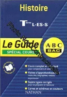ABC Bac - Le Guide : Histoire terminales L - ES - S (Spécial cours)