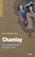 Chamlay. Le stratège secret de Louis XIV, le stratège secret de Louis XIV