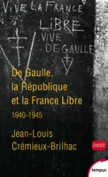 De gaulle, la république et la France libre 1940-1945, 1940-1945