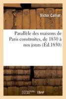Parallèle des maisons de Paris construites, de 1830 à nos jours