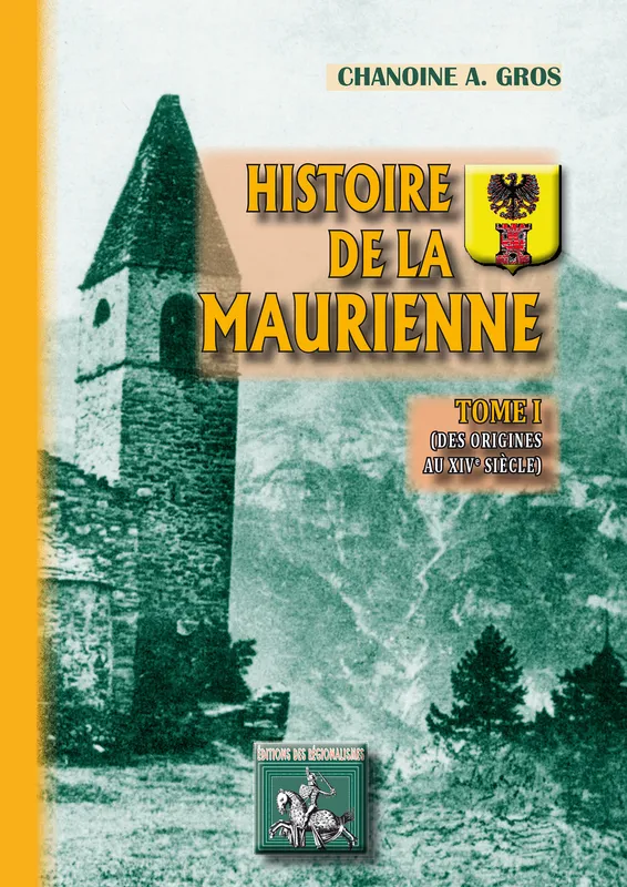 Histoire de la Maurienne (Tome Ier), Des origines au XVIe siècle Chanoine A. Gros
