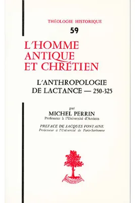 TH n°59 - L'homme antique et chrétien - L'anthropologie de lactance, l'anthropologie de Lactance