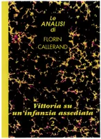 Le analisi di Florin Callerand, 2, Vittoria su un'infanzia assediata (Traduction en Italien)