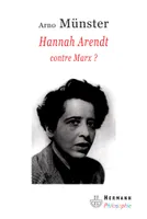 Hannah Arendt, contre Marx ?, Réflexions sur une anthropologie philosophique du politique