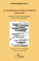 Le Cameroun vu par la presse 1955-1957, L'injustice et la faute politique de la France coloniale