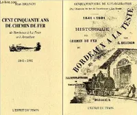 Cent cinquante ans de chemin de fer de Bordeaux à La Teste  et à Arcachon.