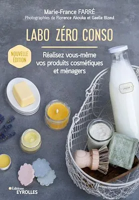 Labo zéro conso, Réalisez vous-même vos produits cosmétiques et ménagers