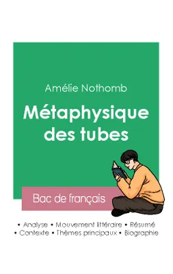 Réussir son Bac de français 2023 : Analyse de la Métaphysique des tubes de Amélie Nothomb