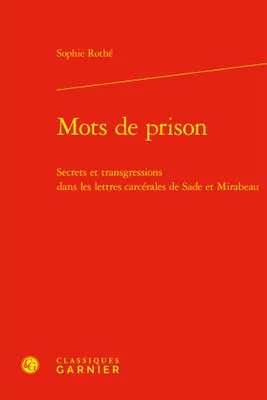 Mots de prison, Secrets et transgressions dans les lettres carcérales de Sade et Mirabeau