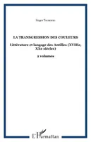 La transgression des couleurs, Littérature et langage des Antilles (XVIIIe, XXe siècles) - 2 volumes