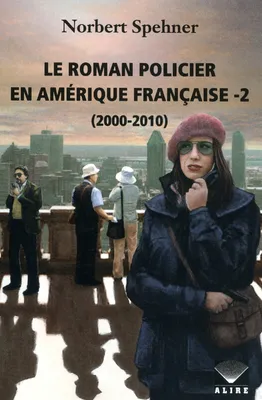 Roman policier en Amérique française -2 (Le), (2000-2010)
