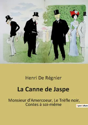 La Canne de Jaspe, Monsieur d'Amercoeur, Le Trèfle noir, Contes à soi-même