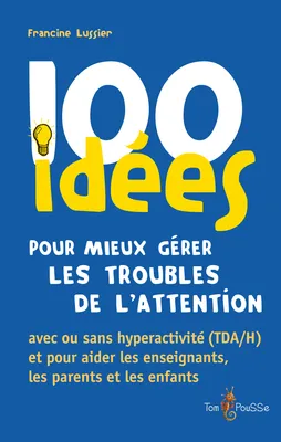 100 idées pour mieux gérer les troubles de l’attention avec ou sans hyperactivité (TDA/H)