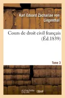 Cours de droit civil français. Tome 3