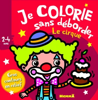 Je colorie sans déborder (2-4 ans) Le cirque