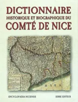 Dictionnaire historique et biographique du comte de nice, hommes & événements, droit & institutions, arts & culture, lieux de mémoire