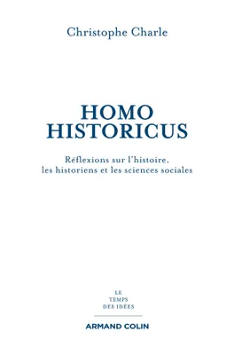 Homo Historicus, Réflexions sur l'histoire, les historiens et les sciences sociales
