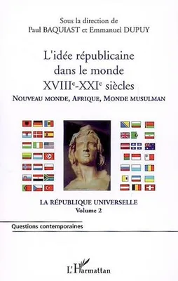 L'idée républicaine dans le monde (XVIIIe-XXIe siècles), Nouveau monde, Afrique, Monde musulman - La république universelle (volume 2)